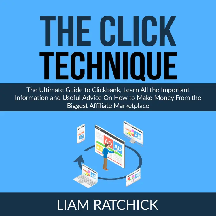 Cover von Liam Ratchick - The CLICK Technique - The Ultimate Guide to Clickbank, Learn All the Important Information and Useful Advice On How to Make Money From the Biggest Affiliate Marketplace