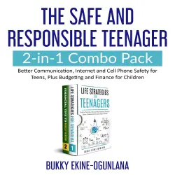 Cover - Bukky Ekine-Ogunlana - The Safe and Responsible Teenager 2-in-1 Combo Pack - Better Communication, Internet and Cell Phone Safety for Teens, Plus Budgeting and Finance for Children
