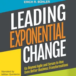 Cover - Erich R. Bühler - Leading Exponential Change - Go Beyond Agile and Scrum to Run Even Better Business Transformations