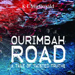 Cover - K T Macdonald - Ourimbah Road - A Tale of Twisted Truths