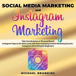 Cover - Michael Branding - Social Media Marketing and Instagram Marketing - Take Your Business or Personal Brand Instagram Page to the Next Level with these Amazing Content Marketing Secrets - Instagram Advertising for Beginners