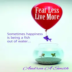 Cover - Andrea A Smith - Fear Less, Live More