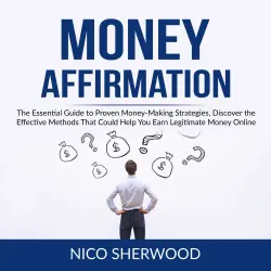 Cover - Nico Sherwood - Money Affirmation - The Essential Guide to Proven Money Making Strategies, Discover the Effective Methods That Could Help You Earn Legitimate Money Online
