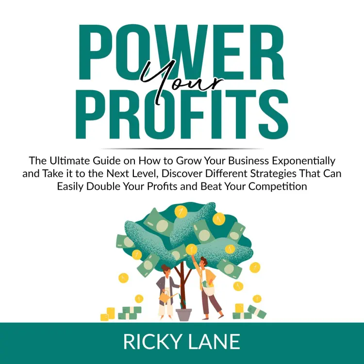 Cover von Ricky Lane - Power Your Profits - The Ultimate Guide on How to Grow Your Business Exponentially and Take it to the Next Level, Discover Different Strategies That Can Easily Double Your Profits and Beat Your Competition