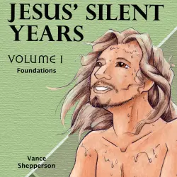 Cover - Vance Shepperson - Jesus' Silent Years - Foundations
