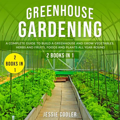 Cover von Jessie Cooler - Greenhouse Gardening - A Complete Guide to Build a Greenhouse and Grow Vegetables, Herbs and Fruits, Foods and Plants all Year Round - 2 Books in 1