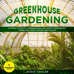 Cover - Jessie Cooler - Greenhouse Gardening - A Guide to Build a Greenhouse and Grow Vegetables, Herbs and Fruit, Foods and Plants