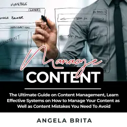 Cover - Angela Brita - Manage Content - The Ultimate Guide on Content Management, Learn Effective Systems on How to Manage Your Content as Well as Content Mistakes You Need To Avoid