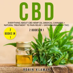 Cover - Robin Klaman - CBD - Everything about CBD Hemp Oil (Medical Cannabis + Natural Treatment to Pain Relief + Grow Marijuana + THC) - 2 Books in 1