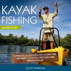 Cover - Scott Parsons - Kayak Fishing - A Practical Sea Angler's Guide for Catching Your Favorite Big Fish from a Kayak