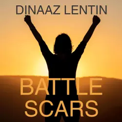 Cover - Dinaaz Lentin - Battle Scars - A courageous memoir of one person's life experiences within our health care system