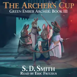 Cover - S. D. Smith - Green Ember Archer - Book 3 - The Archer's Cup