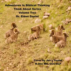 Cover - Dr. Elden Daniel - Adventures in Biblical Thinking - Think About Series, Volume 2