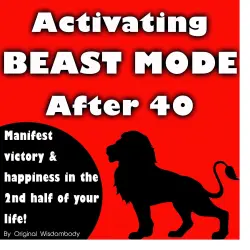 Cover - Original Wisdombody - Activating Beast Mode After 40 - Manifest Victory and Happiness in the 2nd Half of Your Life