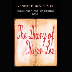 Cover - Kenneth Rogers Jr. - Chronicles of the Last Liturian - Book 1 - The Diary of Oliver Lee