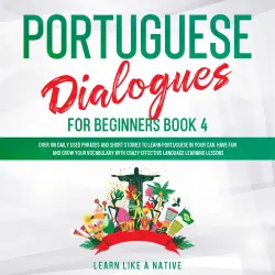 Cover - Learn Like A Native - Portuguese Dialogues for Beginners Book 4
