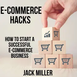 Cover - Jack Miller - E-COMMERCE HACKS - How to start a Successful E Commerce Business