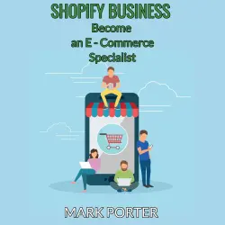 Cover - Mark Porter - Shopify Business - Became an E Commerce Specialist