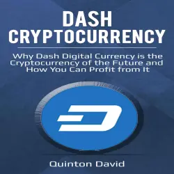 Cover - Quinton David - Dash Cryptocurrency - Why Dash Digital Currency is the Cryptocurrency of the Future and How You Can Profit from It