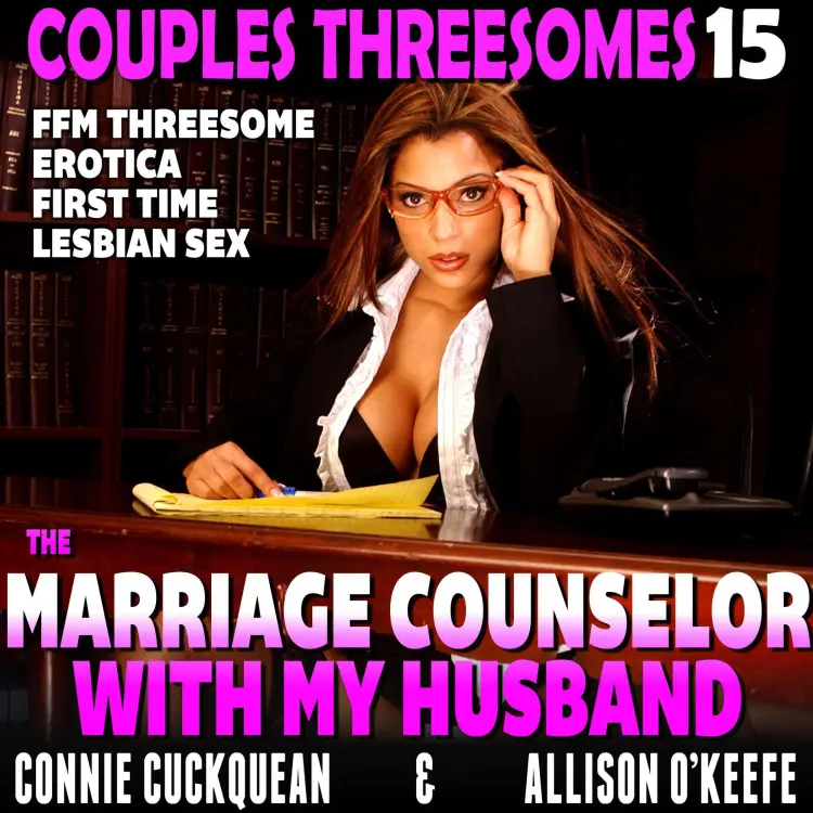 Cover von Connie Cuckquean - The Marriage Counselor With My Husband - Couples Threesomes 15 (FFM Threesome Erotica First Time Lesbian Sex)
