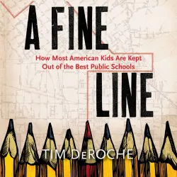 Cover - Tim DeRoche - A Fine Line - How Most American Kids Are Kept Out of the Best Public Schools