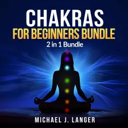 Cover - Michael J Langer - Chakras for Beginners Bundle - 2 in 1 Bundle, Chakras, Chakra Yoga