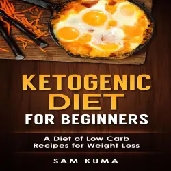 Cover - Sam Kuma - Ketogenic Diet for Beginners - A Diet of Low Carb Recipes for Weight Loss