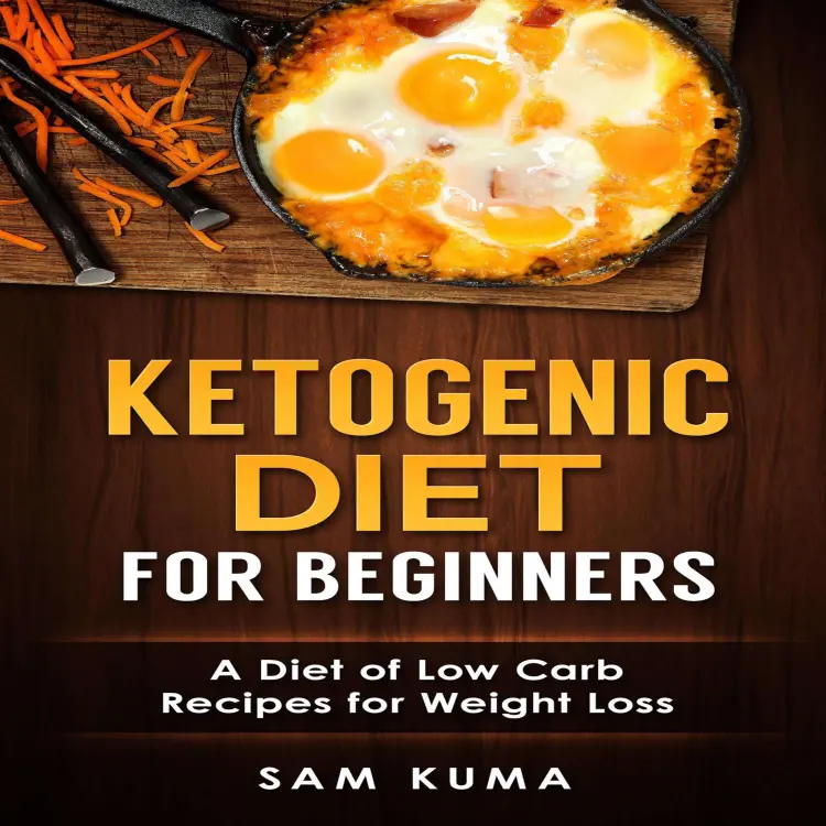Cover von Sam Kuma - Ketogenic Diet for Beginners - A Diet of Low Carb Recipes for Weight Loss