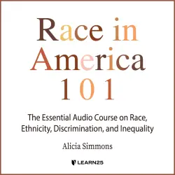 Cover - Alicia Simmons - Race In America 101 - The Essential Audio Course On Race, Ethnicity, Discrimination, and Inequality