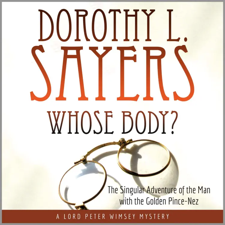 Cover von Dorothy L. Sayers - Whose Body? - The Singular Adventure of the Man with the Golden Pince Nez, A Lord Peter Wimsey Mystery