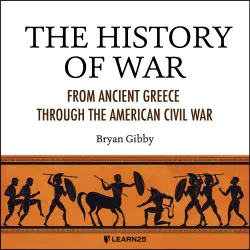 Cover - Bryan Gibby - The History of War - From Ancient Greece Through the American Civil War