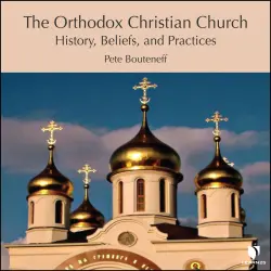 Cover - Peter Bouteneff - The Orthodox Christian Church - History, Beliefs, and Practices