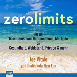 Cover - Joe Vitale - Zero Limits - Mit der hawaiianischen Ho'oponopono-Methode zu Gesundheit, Wohlstand, Frieden und mehr