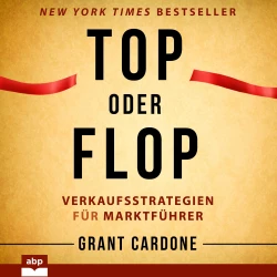 Cover - Grant Cardone - Top oder Flop - Verkaufsstrategien für Marktführer