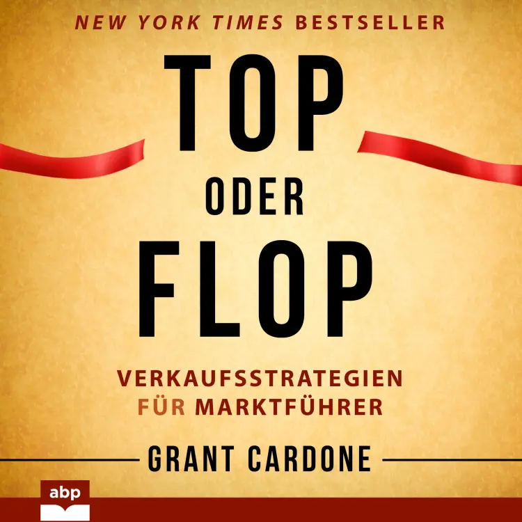Cover von Grant Cardone - Top oder Flop - Verkaufsstrategien für Marktführer