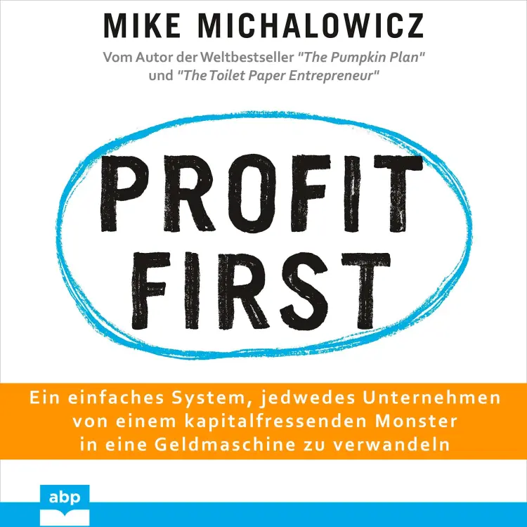 Cover von Mike Michalowicz - Profit first - Ein einfaches System, jedwedes Unternehmen von einem kapitalfressenden Monster in eine Geldmaschine zu verwandeln
