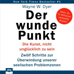 Cover - Dr. Wayne W. Dyer - Der wunde Punkt - Die Kunst, nicht unglücklich zu sein. Zwölf Schritte zur Überwindung unserer seelischen Problemzonen