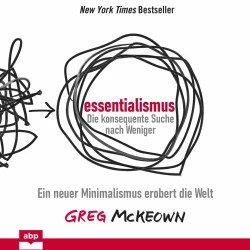Cover - Greg McKeown - Essentialismus: Die konsequente Suche nach Weniger - Ein neuer Minimalismus erobert die Welt