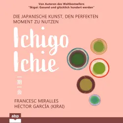 Cover - Francesc Miralles - Ichigo-ichie - Die japanische Kunst, den perfekten Moment zu nutzen