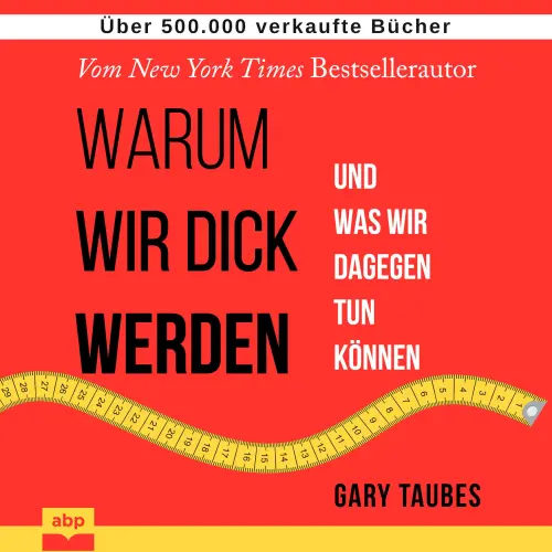 Cover von Gary Taubes - Warum wir dick werden - Und was wir dagegen tun können