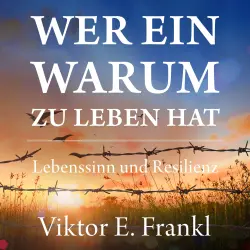 Cover - Viktor E. Frankl - Wer ein Warum zu leben hat - Lebenssinn und Resilienz