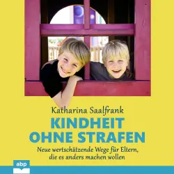 Cover - Katharina Saalfrank - Kindheit ohne Strafen - Neue wertschätzende Wege für Eltern, die es anders machen wollen