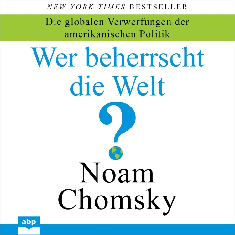 Cover von Noam Chomsky - Wer beherrscht die Welt? - Die globalen Verwerfungen der amerikanischen Politik