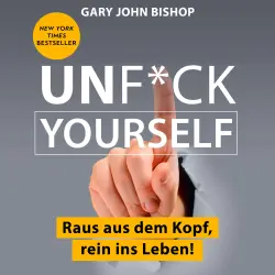Cover - Gary John Bishop - Unf*ck Yourself - Raus aus dem Kopf, rein ins Leben!