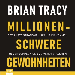 Cover - Brian Tracy - Millionenschwere Gewohnheiten - Bewährte Strategien, um Ihr Einkommen zu verdoppeln und zu verdreifachen