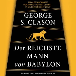 Cover - George Samuel Clason - Der reichste Mann von Babylon - Erfolgsgeheimnisse der Antike - Der erste Schritt in die finanzielle Freiheit