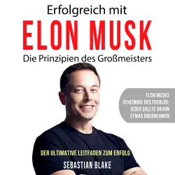 Cover - Sebastian Blake - Erfolgreich mit Elon Musk - Die Prinzipien des Großmeisters