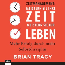 Cover - Brian Tracy - Zeitmanagement. Meistern Sie Ihre Zeit, meistern Sie Ihr Leben - Mehr Erfolg durch mehr Selbstdisziplin