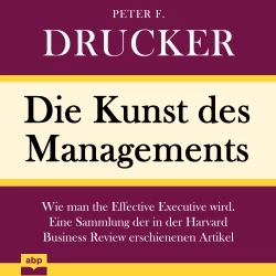 Cover - Peter F. Drucker - Die Kunst des Managements - Wie man the Effective Executive wird. Eine Sammlung der in der Harvard Business Review erschienenen Artikel