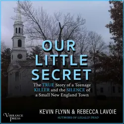 Cover - Kevin Flynn - Our Little Secret - The True Story of a Teenage Killer and the Silence of a Small New England Town